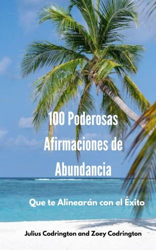 100 Poderosas Afirmaciones de Abundancia: Que te Alinearán con el Éxito (Spanish Edition)